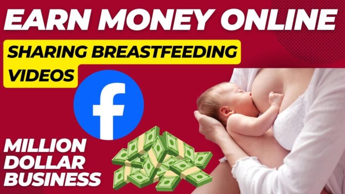 How to Earn Money Online by Sharing Breastfeeding Videos on Facebook
